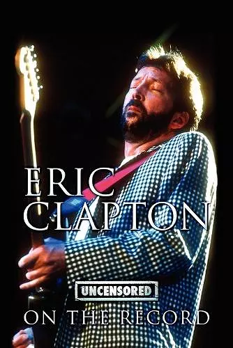 Eric Clapton - Uncensored on the Record cover