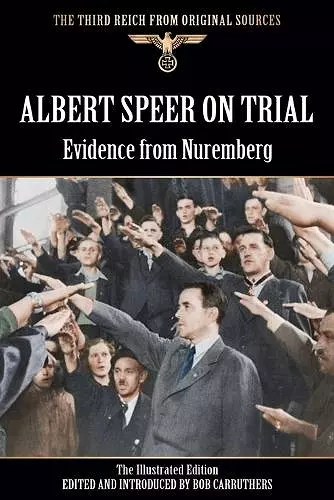 Albert Speer On Trial - Evidence from Nuremberg - The Illustrated Edition cover