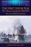 The First Opium War - The Chinese Expedition 1840-1842 - The Illustrated Edition cover