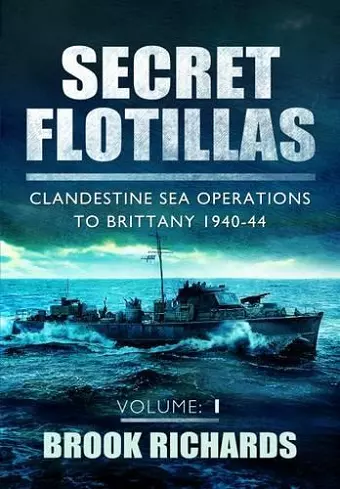 Secret Flotillas Vol 1: Clandestine Sea Operations to Brittany 1940-44 cover