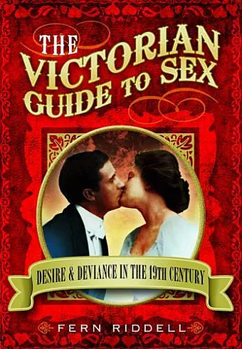 Victorian Guide to Sex: Desire and Deviance in the 19th Century cover