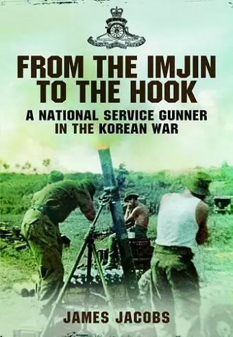 From the Imjin to the Hook: A National Service Gunner in the Korean War cover