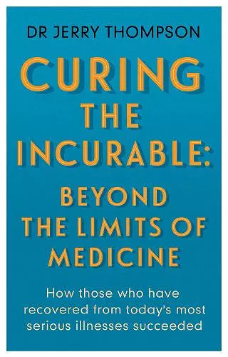 Curing the Incurable: Beyond the Limits of Medicine cover