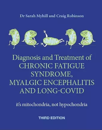 Diagnosis and Treatment of Chronic Fatigue Syndrome, Myalgic Encephalitis and Long Covid THIRD EDITION cover