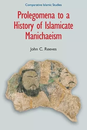 Prolegomena to a History of Islamicate Manichaeism cover