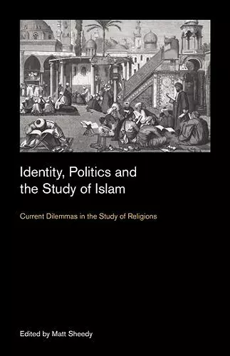 Identity, Politics and the Study of Islam cover
