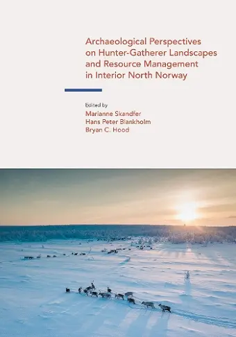 Archaeological Perspectives on Hunter-Gatherer Landscapes and Resource Management in Interior North Norway cover
