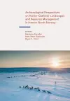 Archaeological Perspectives on Hunter-Gatherer Landscapes and Resource Management in Interior North Norway cover