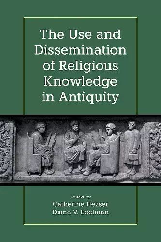 The Use and Dissemination of Religious Knowledge in Antiquity cover