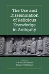 The Use and Dissemination of Religious Knowledge in Antiquity cover