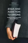 Jesus and Addiction to Origins cover