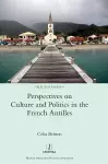 Perspectives on Culture and Politics in the French Antilles cover