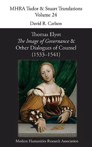 Thomas Elyot, 'The Image of Governance' and Other Dialogues of Counsel (1533-1541) cover