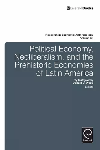 Political Economy, Neoliberalism, and the Prehistoric Economies of Latin America cover