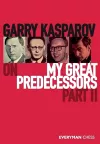 Garry Kasparov on My Great Predecessors, Part 2 cover