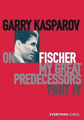 Garry Kasparov on My Great Predecessors, Part Four cover