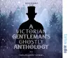 A Victorian Gentleman's Ghostly Anthology cover