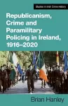 Republicanism, Crime and Paramilitary Policing, 1916-2020 cover