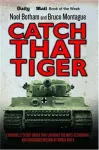 Catch That Tiger - Churchill's Secret Order That Launched The Most Astounding and Dangerous Mission of World War II cover