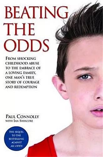 Beating the Odds - From shocking childhood abuse to the embrace of a loving family, one man's true story of courage and redemption cover