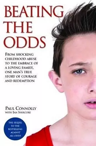 Beating the Odds - From shocking childhood abuse to the embrace of a loving family, one man's true story of courage and redemption cover