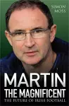 Martin the Magnificent - The Future of Irish Football cover