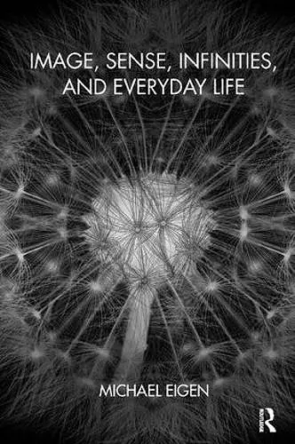 Image, Sense, Infinities, and Everyday Life cover