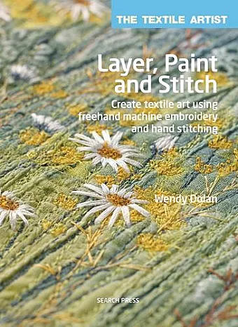The Textile Artist: Layer, Paint and Stitch cover