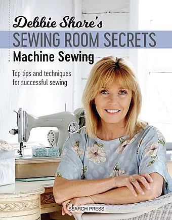 Debbie Shore's Sewing Room Secrets: Machine Sewing cover