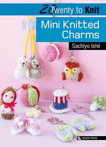 20 to Knit: Mini Knitted Charms cover