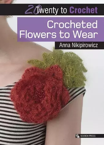20 to Crochet: Crocheted Flowers to Wear cover