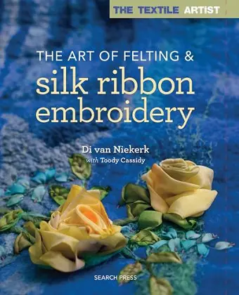 The Textile Artist: The Art of Felting & Silk Ribbon Embroidery cover