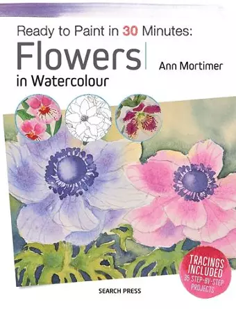 Ready to Paint in 30 Minutes: Flowers in Watercolour cover