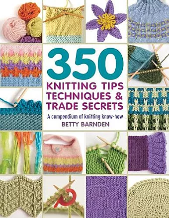 350 Knitting Tips, Techniques & Trade Secrets cover