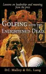 Golfing with the Enlightened Dead: Lessons on Leadership and Meaning from the Pros cover