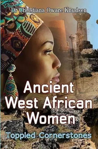 Ancient West African Women: Toppled Cornerstones cover