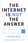 The Internet is Not the Answer cover