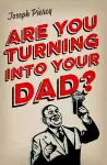 Are You Turning Into Your Dad? cover