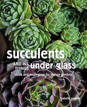 Succulents and All things Under Glass cover
