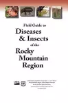 Field Guide to Diseases and Insects of the Rocky Mountain Region cover