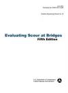 Evaluating Scour at Bridges (Fifth Edition). Hydraulic Engineering Circular No. 18. Publication No. Fhwa-Hif-12-003 cover