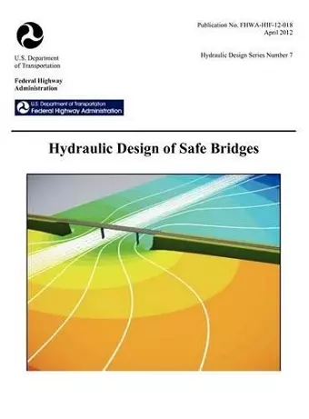 Hydraulic Design of Safe Bridges. Hydraulic Design Series Number 7. Fhwa-Hif-12-018. cover