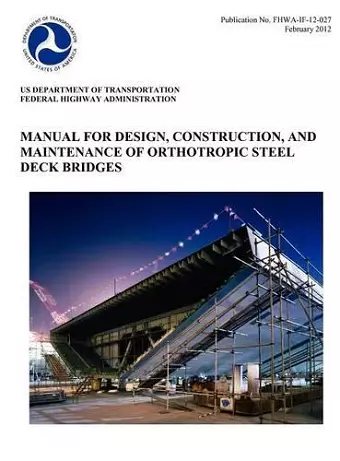 Manual for Design, Construction, and Maitenance of Orthotropic Steel Deck Bridges (Publication No. Fhwa-If-12-027) cover