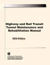 Highway and Rail Transit Tunnel Maintenance and Rehabilitation Manual cover