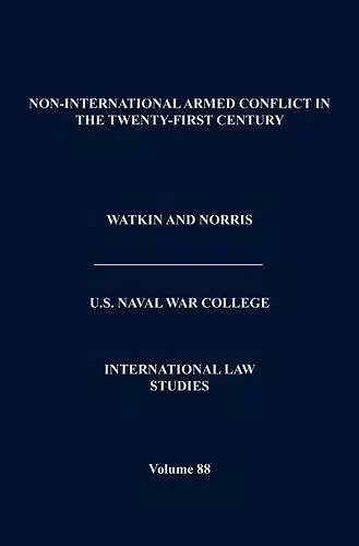 Non-International Armed Conflict in the Twenty-First Century (International Law Studies, Volume 88) cover