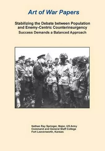 Stabilizing the Debate Between Population and Enemy-Centric Counterinsurgency Success Demands a Balanced Approach (Art of War Papers series) cover