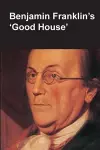 Benjamin Franklin's Good House (National Parks Handbook Series) cover