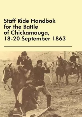 Staff Ride Handbok for the Battle of Chickamauga, 18-20 September 1863 cover