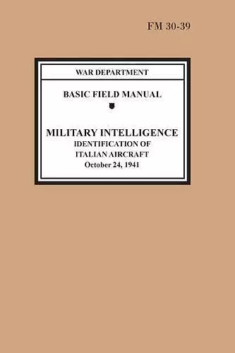 Identification of Italian Aircraft (Basic Field Manual Military Intelligence FM 30-39) cover