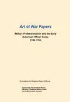 Military Professionalism and the Early American Officer Corps 1789-1796 (Art of War Papers Series) cover